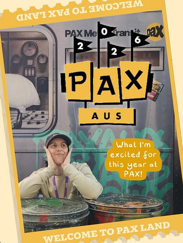 There are so many things I’m excited to see and do at PAX this year:

- Posing at the PAX display
- Finding cosy and birb the...
