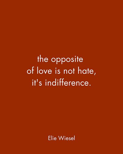 The deepest end of feelings is simply not caring. Hate still pays tribute; it burns fuel, obsesses, and binds you tightly to ...