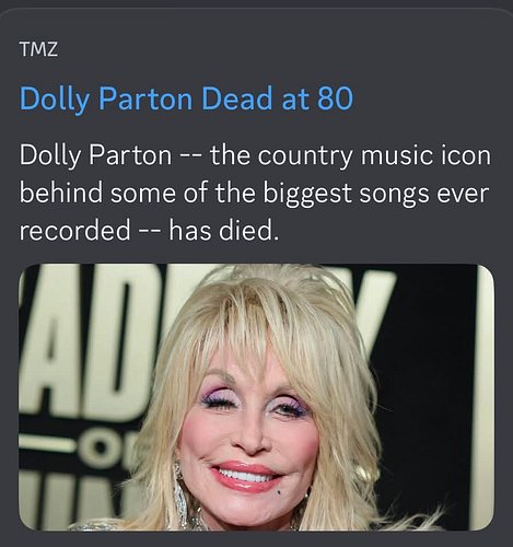 TMZ is reporting ￼ Dolly Parton -- the country music icon behind some of the biggest songs ever recorded -- has died.