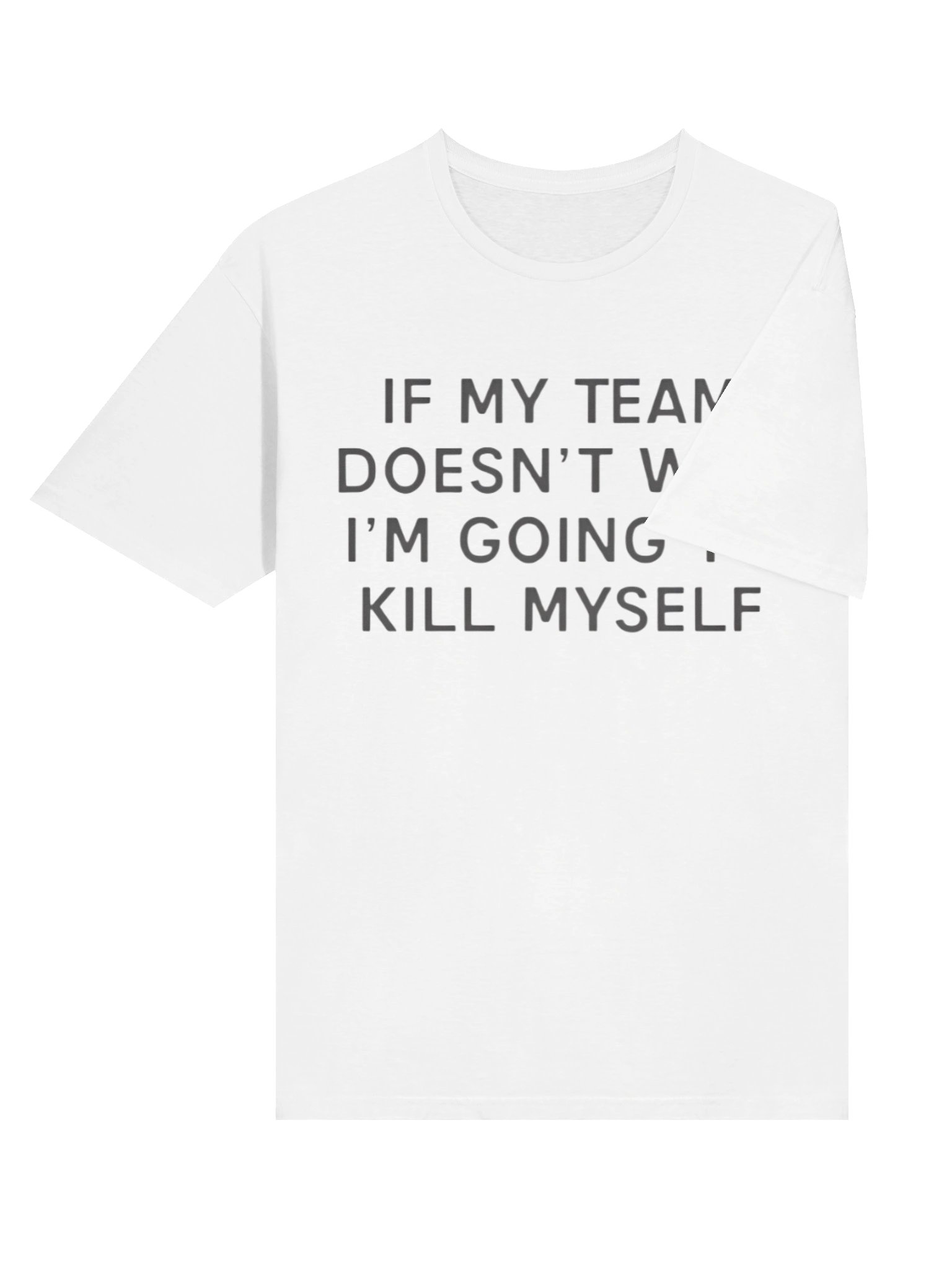 If My Team Doesn’t Win I’m Going To Kill Myself Shirt product image (4)