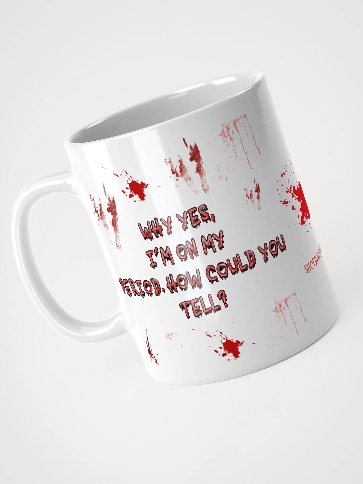 Why Yes, I'm On My Period. How Could You Tell? Ceramic Mug product image (3)