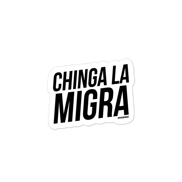 FUTILED DEVICE: CHINGA LA MIGRA (STICKER) product image (1)