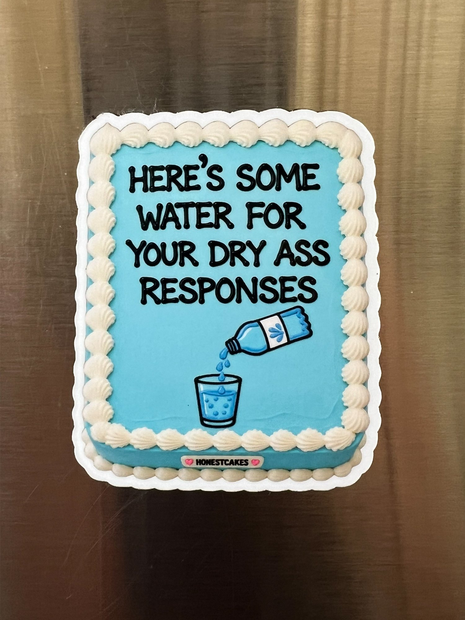 FRIDGE MAGNET: Here's Some Water For Your Dry Ass Responses - FREE SHIPPING product image (1)