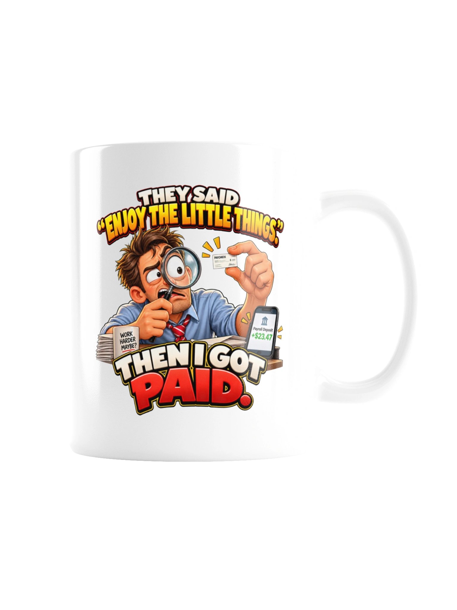 THEY SAID “ENJOY THE LITTLE THINGS.” THEN I GOT PAID. MUG product image (9)