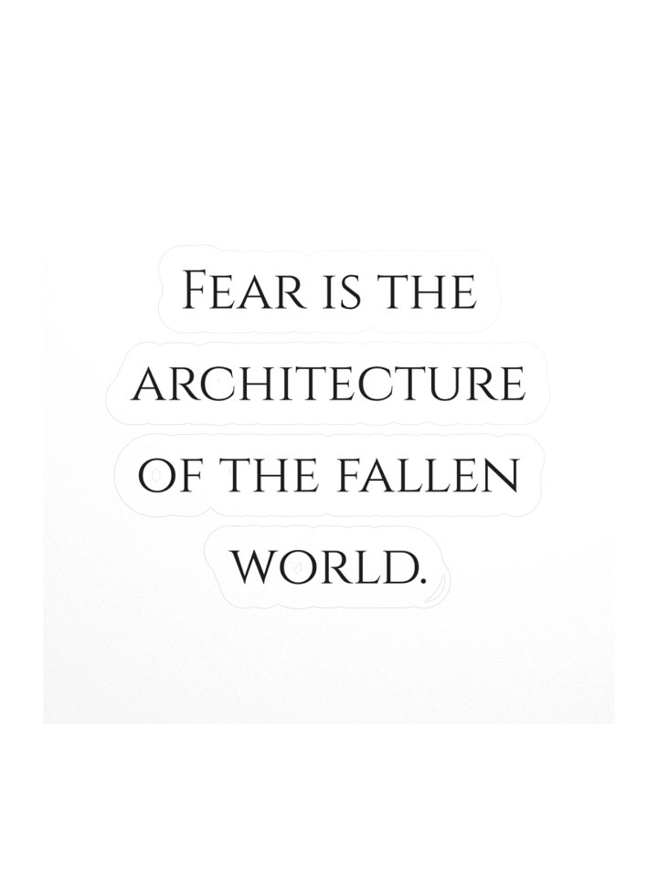 Fear is the architecture of the fallen world. product image (1)