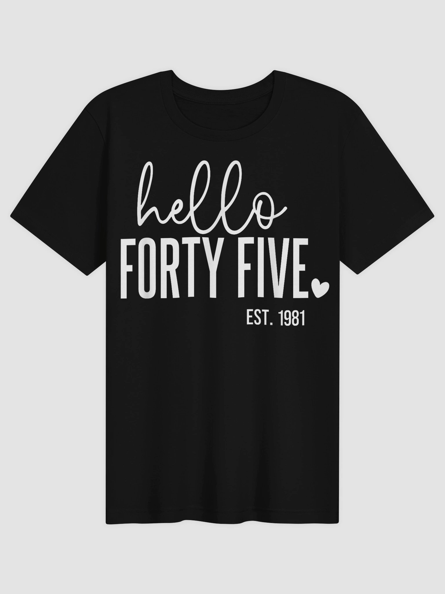 Hello Forty Five Est. 1981 45 Years Old Humor 45th Birthday T-Shirt product image (11)