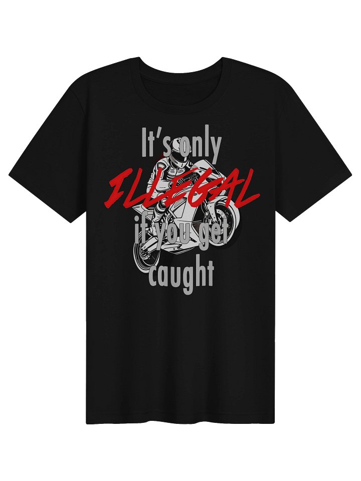 It’s Only Illegal if You Get Caught Motorcycle Tee product image (1)