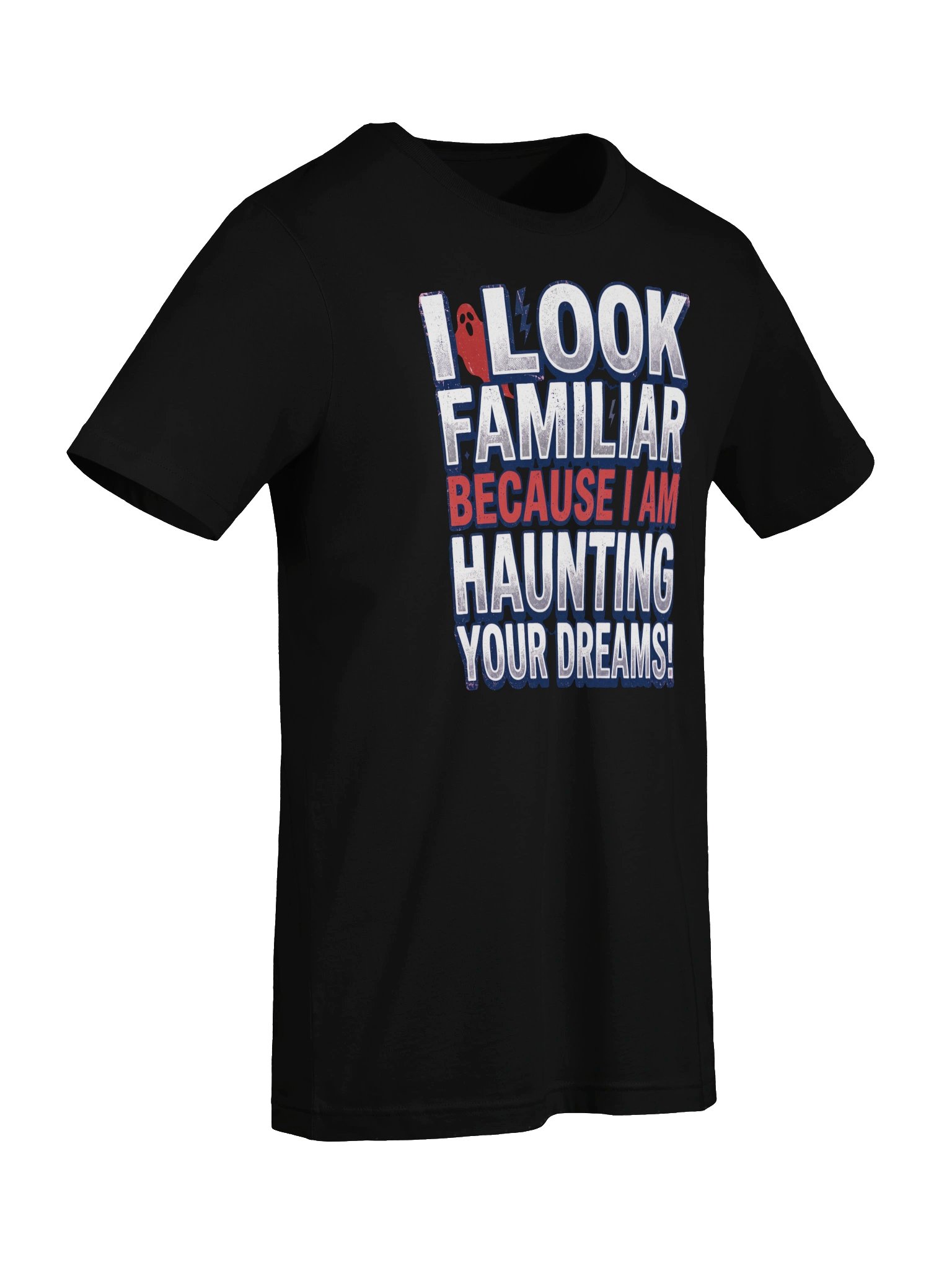 I look familiar because I am haunting your dreams! Statement Tee product image (45)