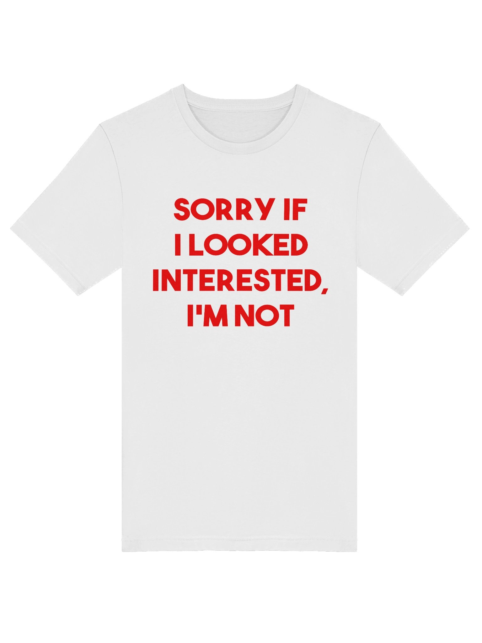 Sorry if I looked interested I'm not T-shirt product image (6)