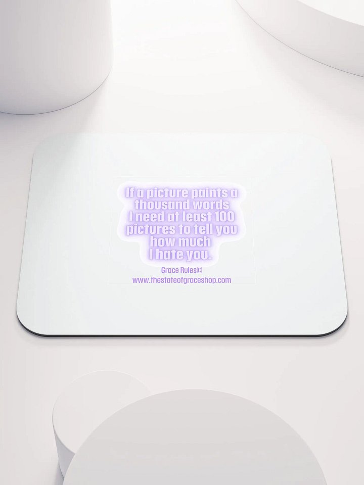 FUNNY DESK MATS 4 U “If a picture paints a thousand words I need at least 100 pictures to tell you how much I hate you” product image (1)