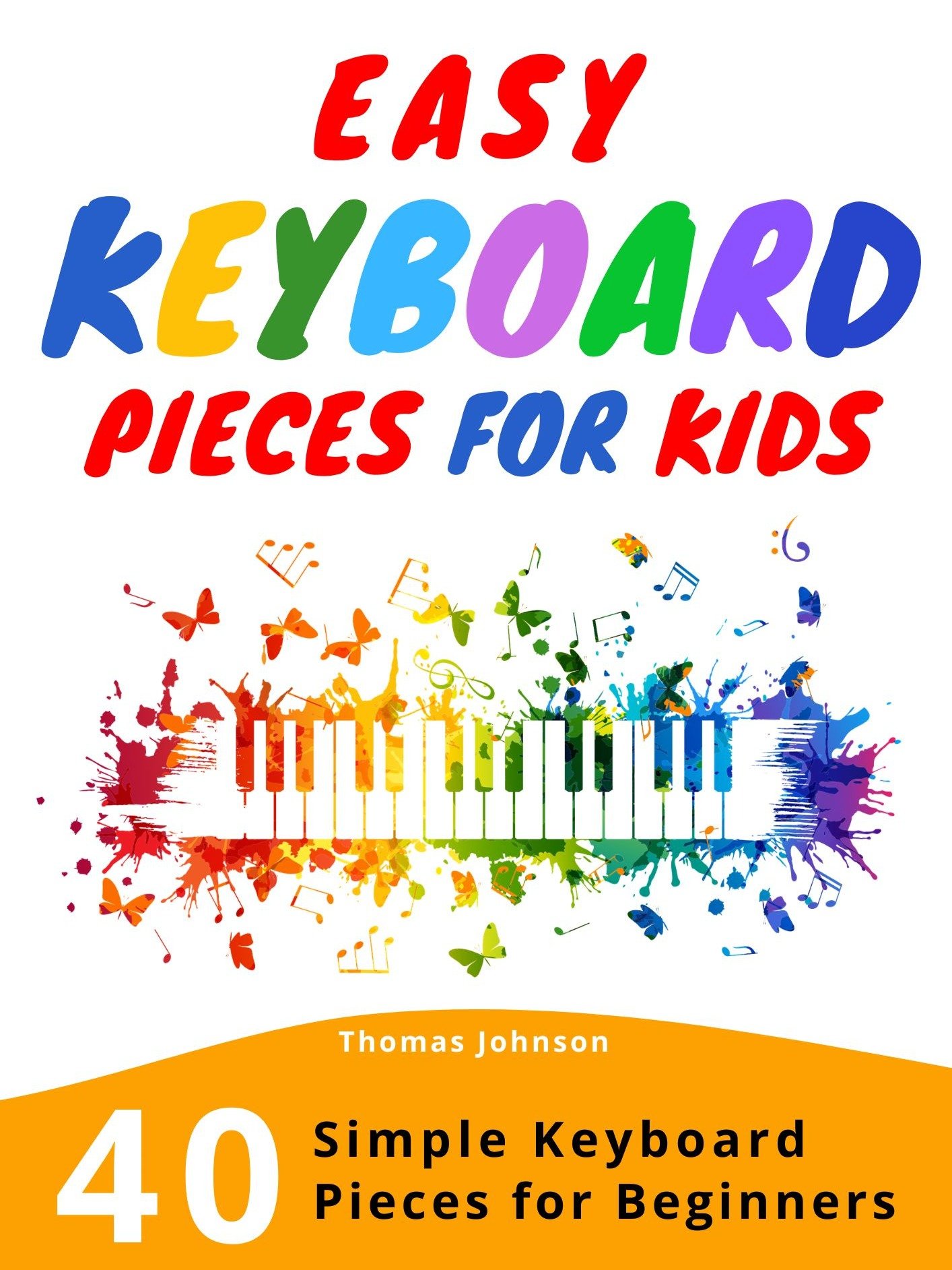 Easy Keyboard Pieces for Kids: 40 Simple Songs with Letter Notes | Beginner Keyboard Sheet Music product image (1)
