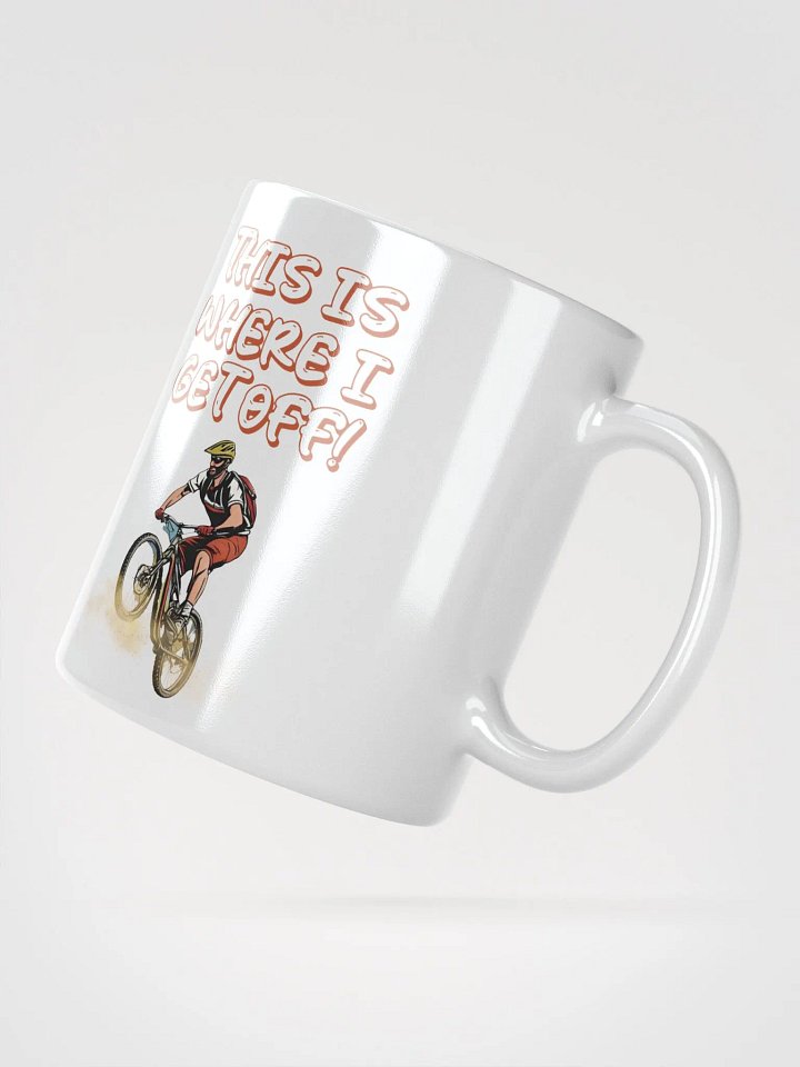 This Is Where I Get Off! Mountain Biking Design White Mug product image (4)