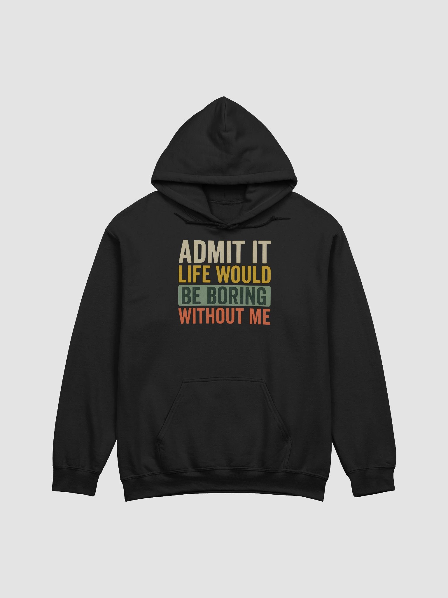 Admit It Life Would Be Boring Without Me – Bold Funny Hoodie for Confidence product image (1)