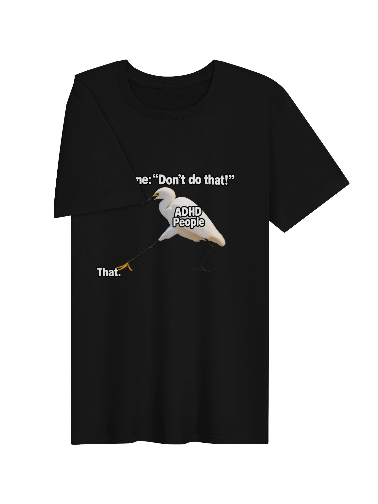 Everyone: “Don’t Do That!” ADHD People: That. T-Shirt product image (3)