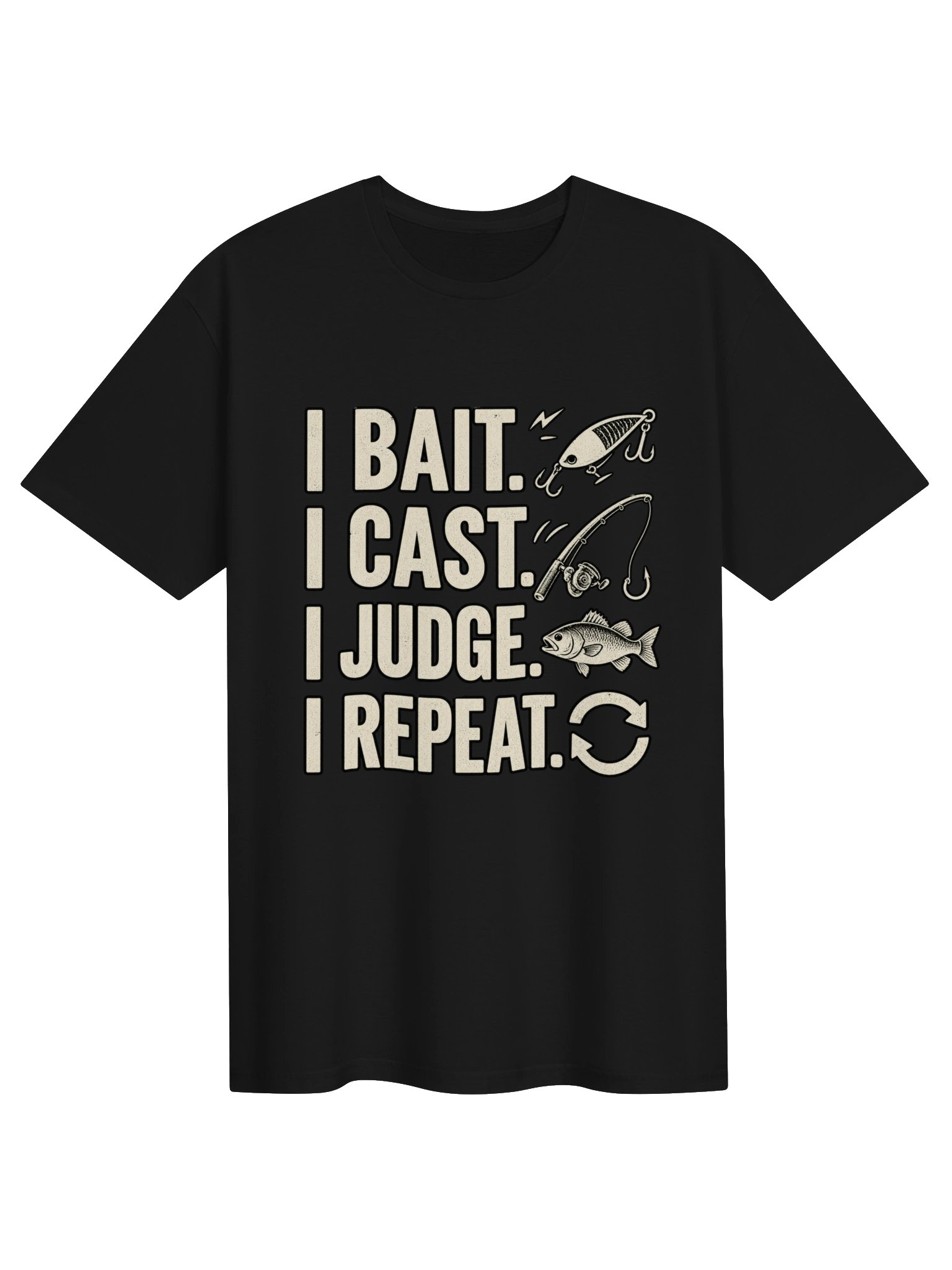 I BAIT. I CAST. I JUDGE. I REPEAT. T-shirt product image (1)