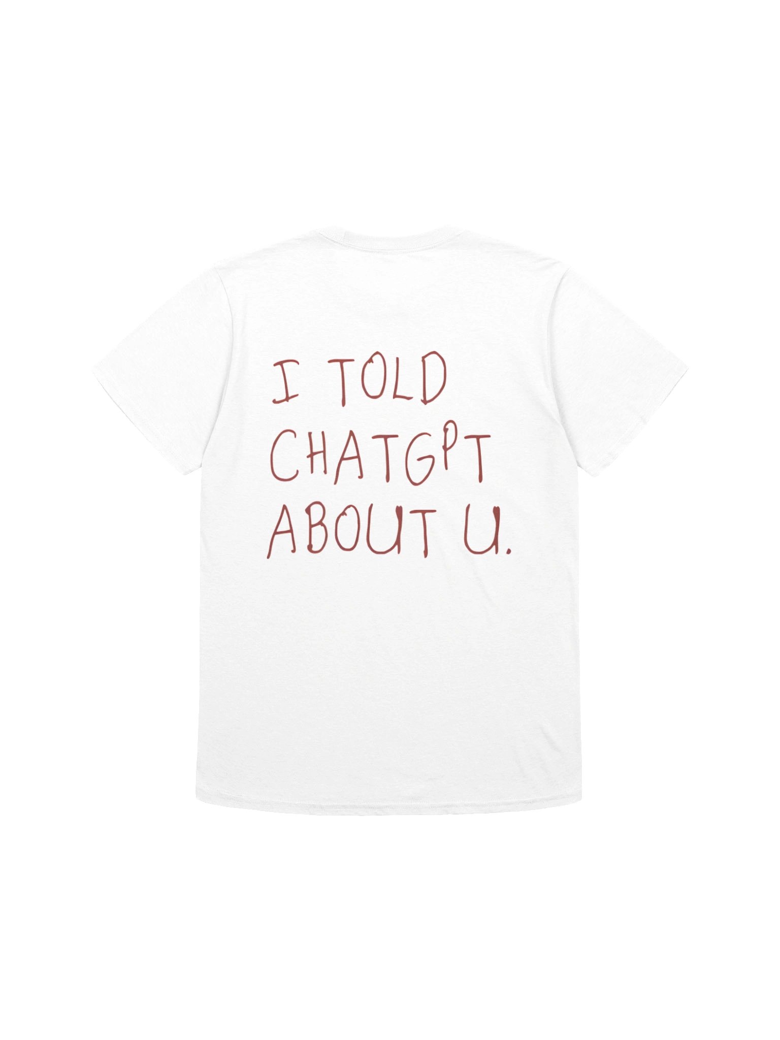 I Told ChatGPT About You T-shirt product image (13)