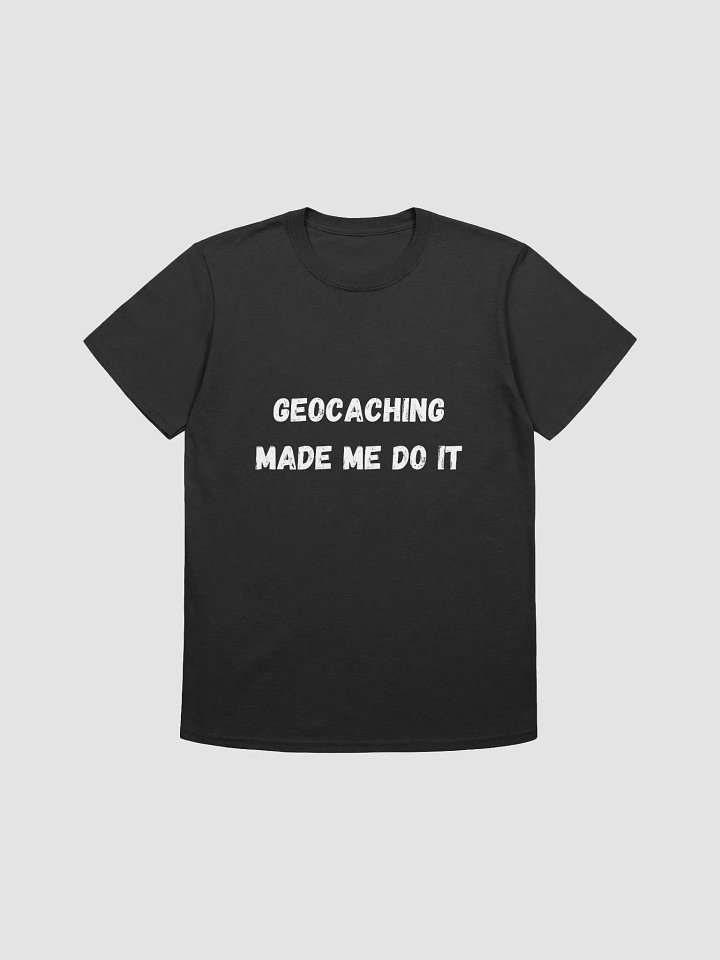 Geocaching Made Me Do It - Fun and Exciting Geocaching T-Shirt product image (5)
