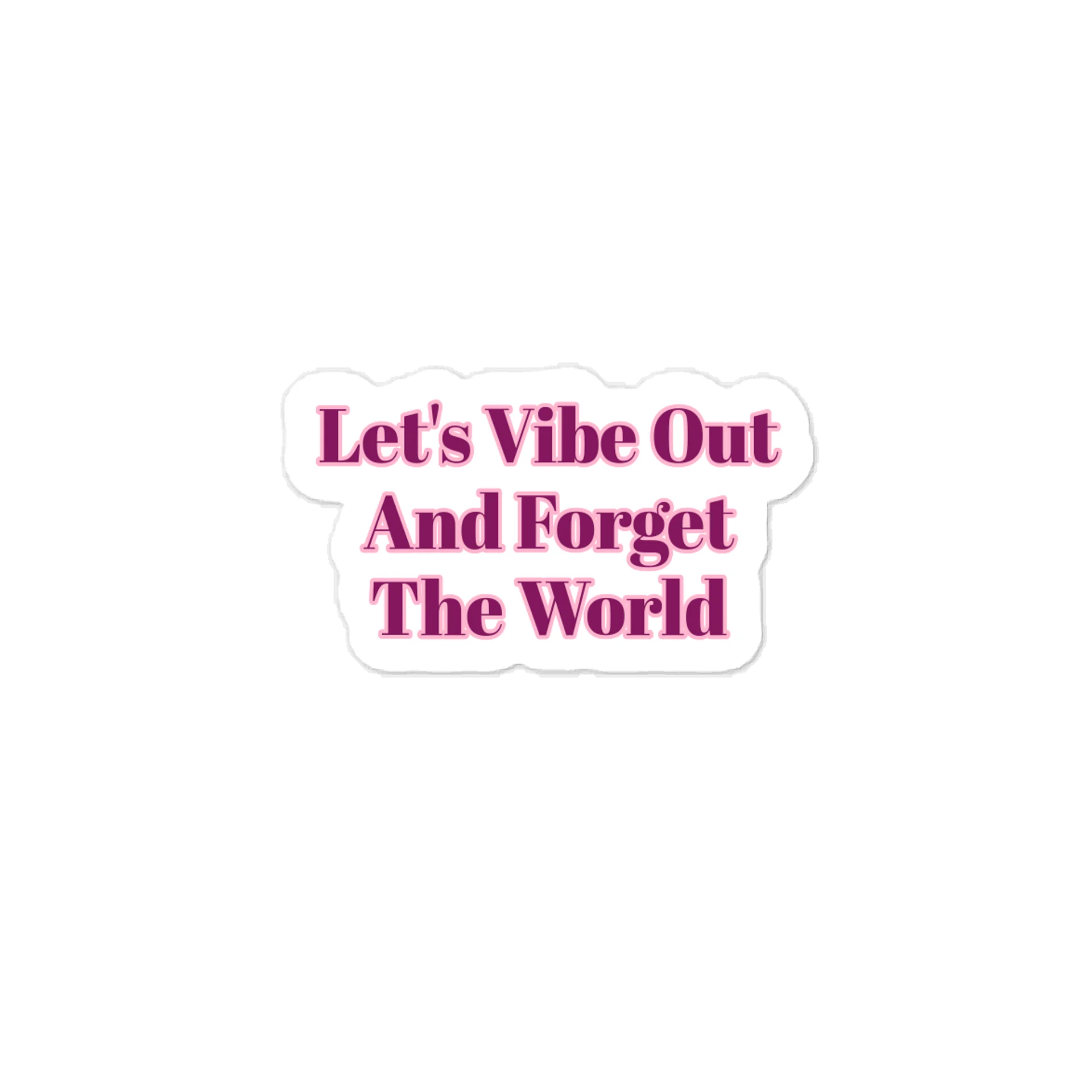 Let's Vibe Out And Forget The World Sticker product image (1)