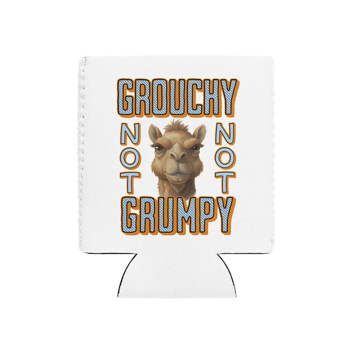 Grouchy Not Grumpy Camel Can Cooler product image (2)