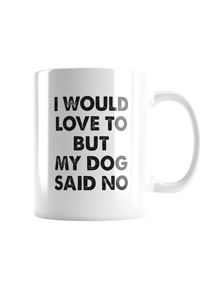 I Would Love To But My Dog Said No Mug Cup product image (5)
