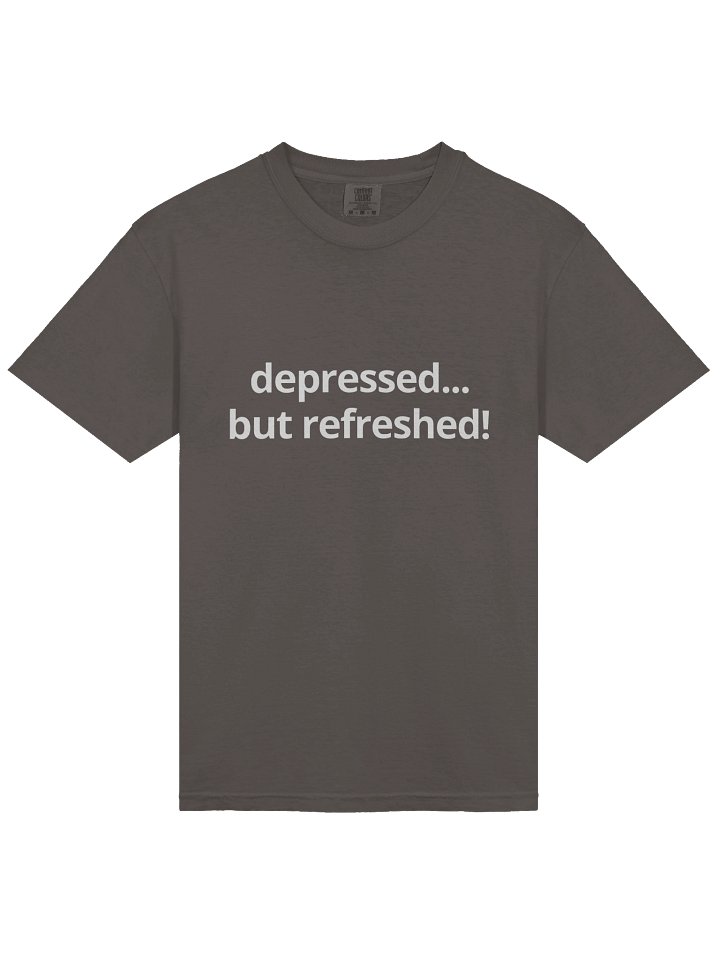 depressed... but refreshed! - tee product image (1)