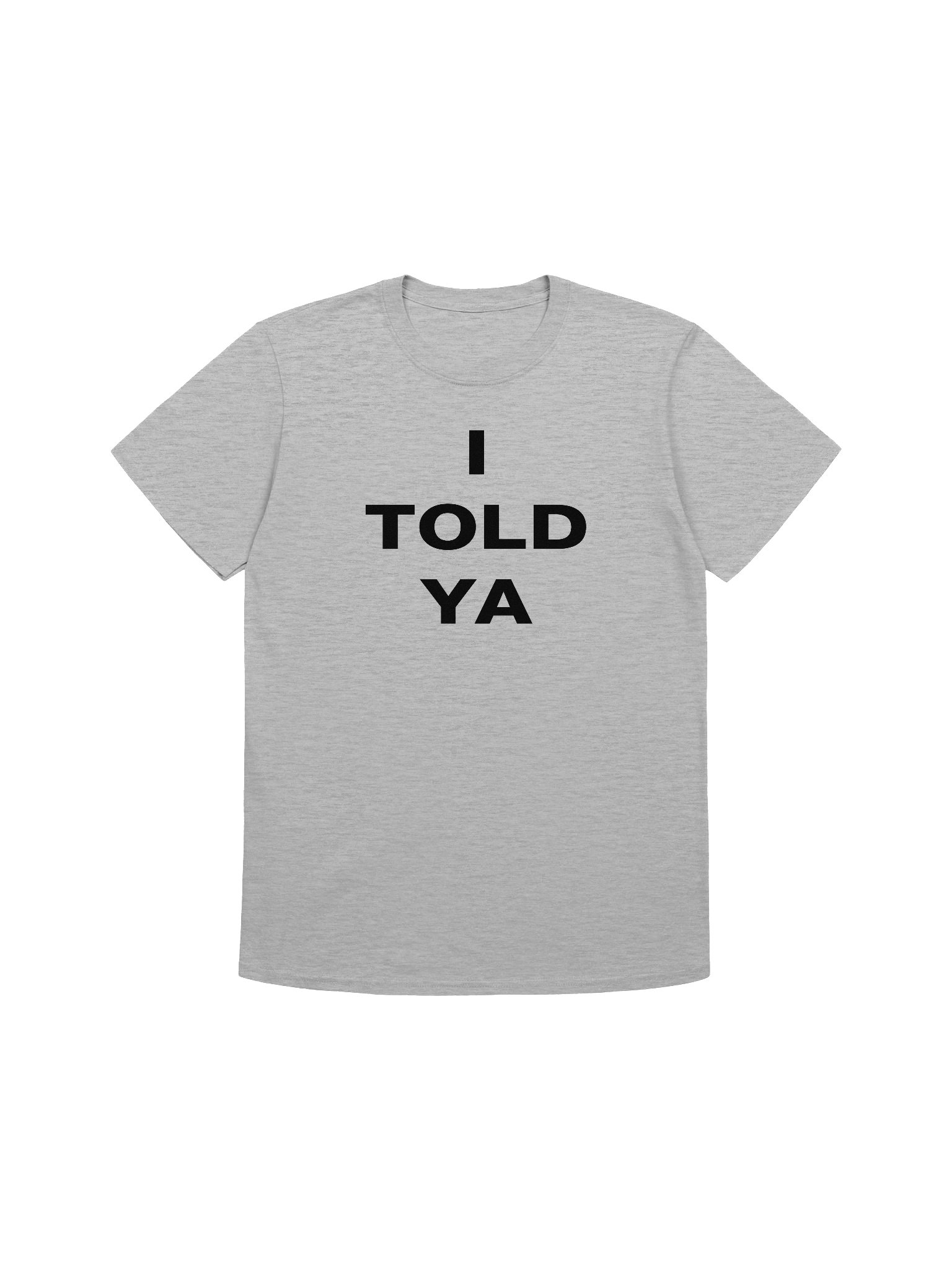 I TOLD YA T-Shirt product image (3)
