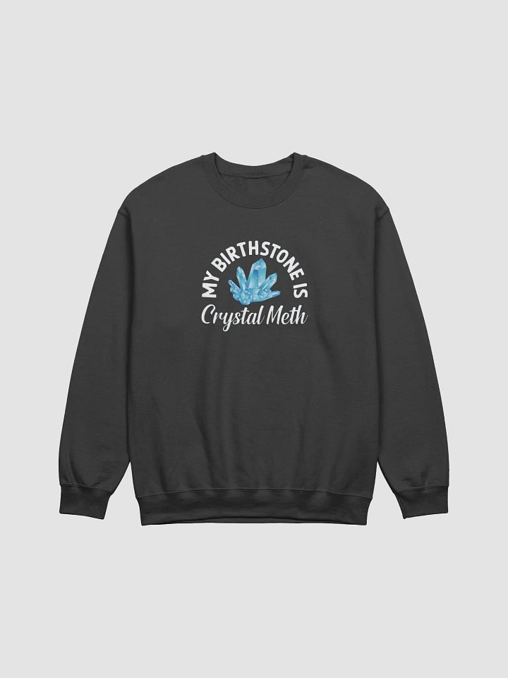 My Birthstone Is Crystal Meth Sweatshirt product image (1)