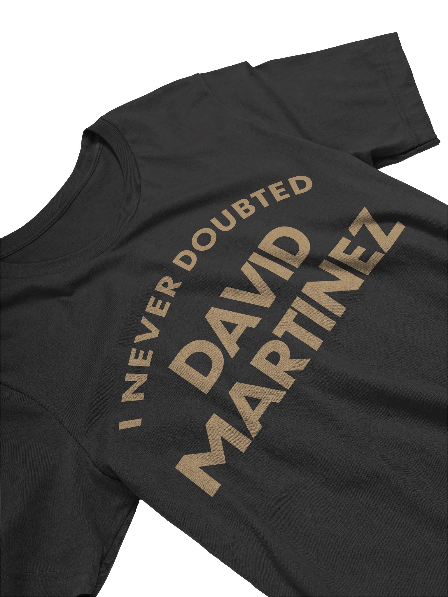 I Never Doubted David Martinez Tee product image (8)
