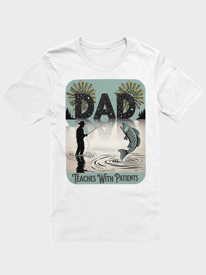 Dad Fishing Teaches With Patients Love T-Shirt product image (1)