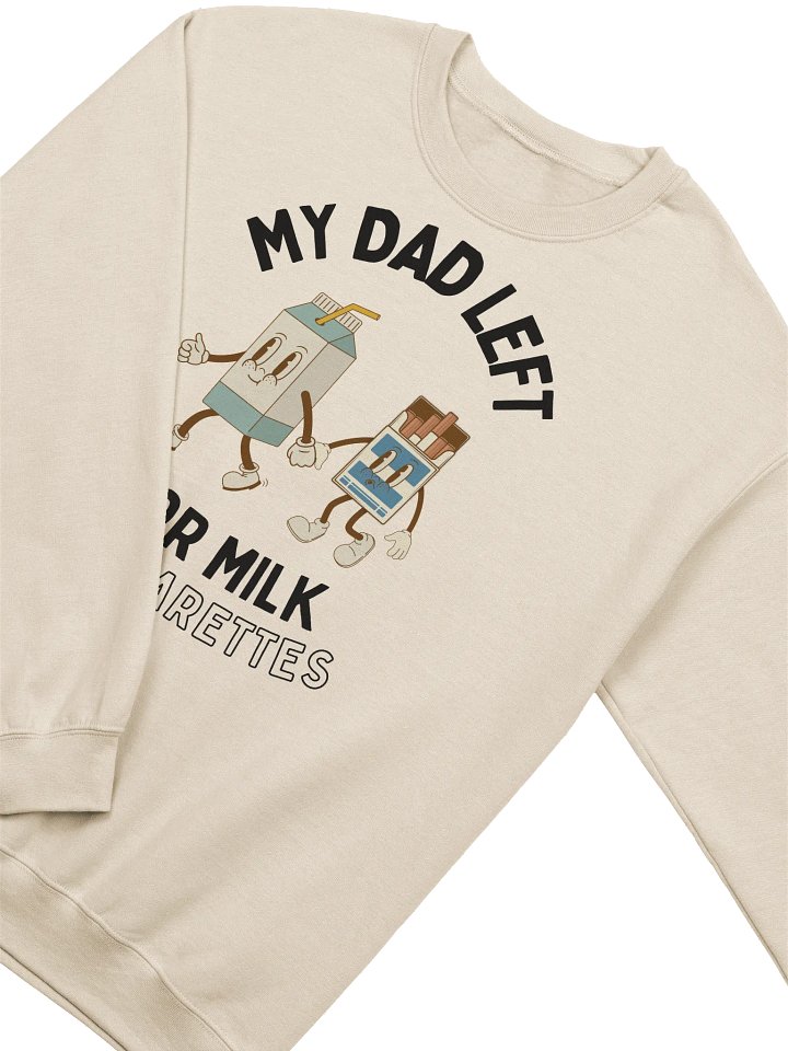 My Dad Left For Milk & Cigarettes Sweatshirt product image (2)