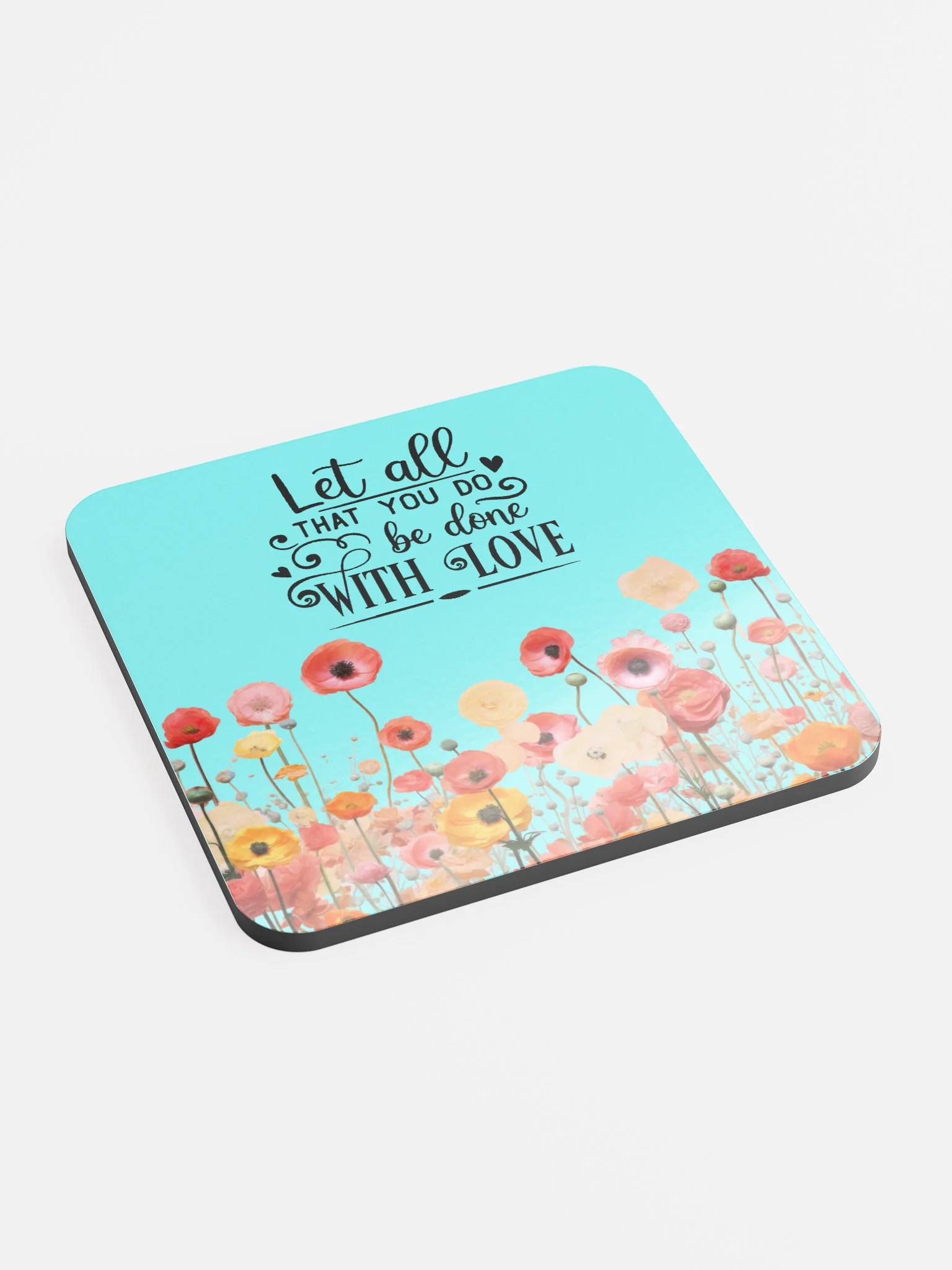 Inspirational Floral Coaster – “Let All That You Do Be Done With Love” product image (1)