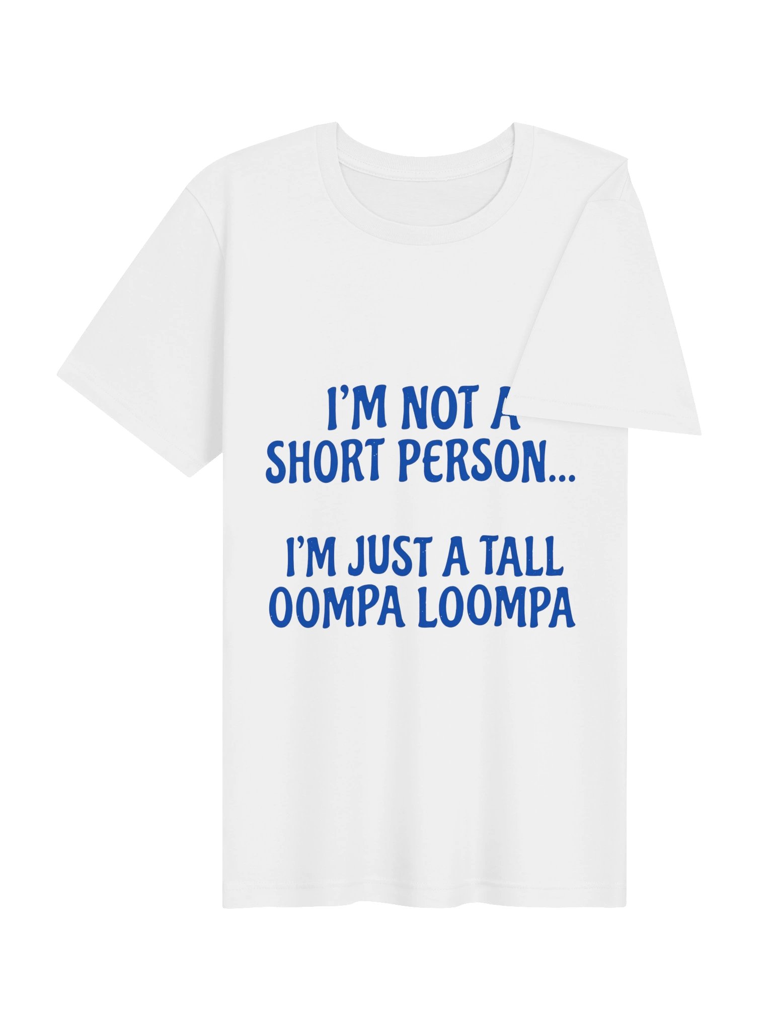 "I'm Not A Short Person, I'm Just A Tall Oompa Loompa" Funny Graphic T-Shirt product image (4)