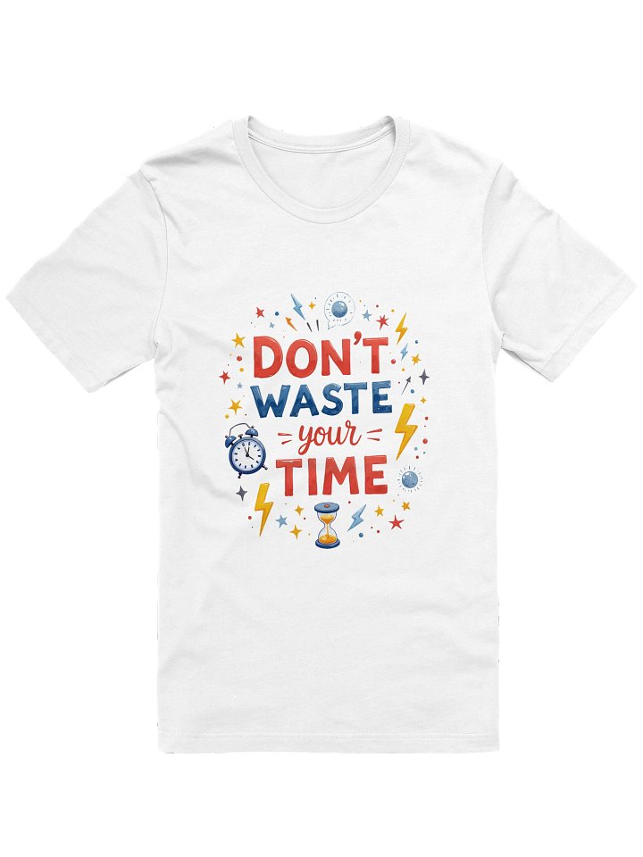 Don't Waste Your Time Inspirational T-Shirt product image (1)