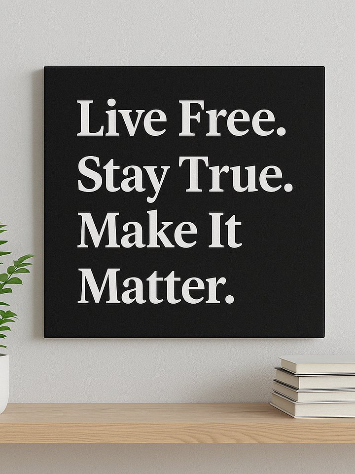 Live Free Canvas – Stay True. Make It Matter product image (1)