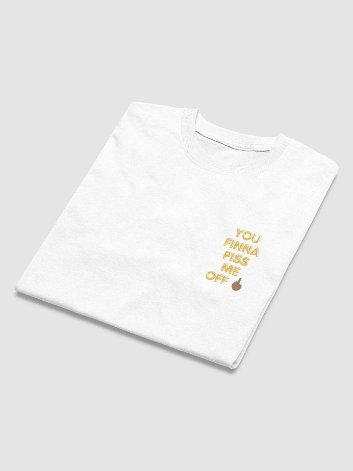 YOU FINNA PISS ME OFF T-SHIRT (mini logo) product image (67)