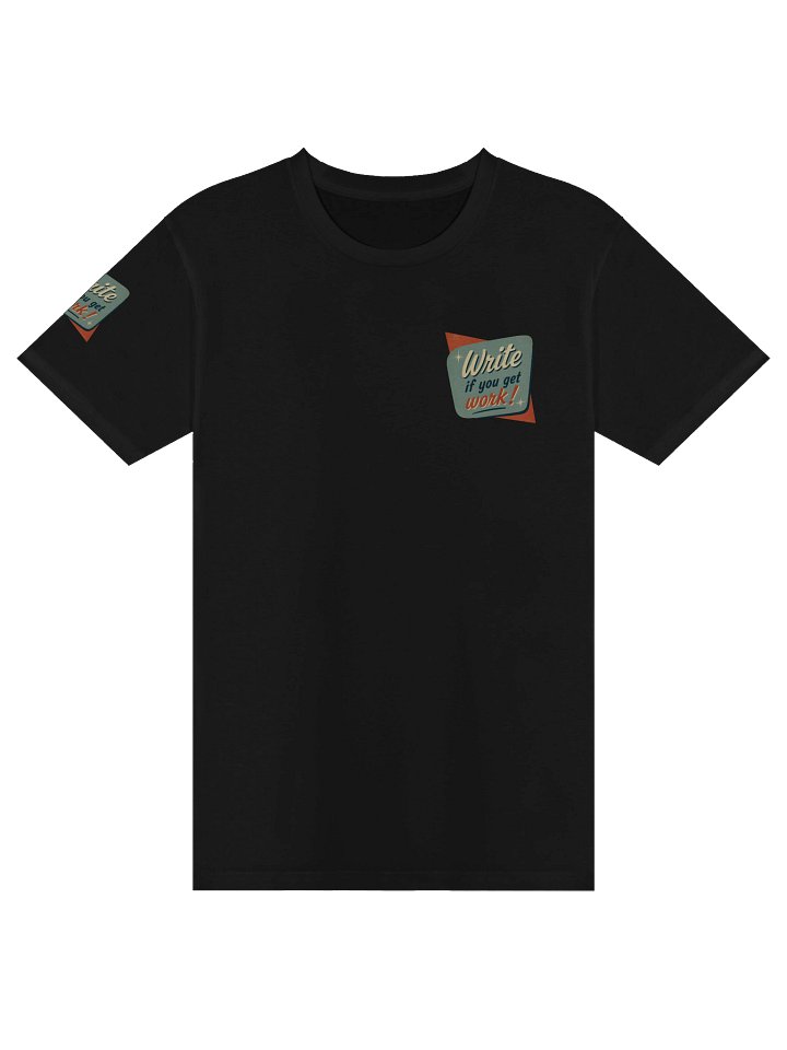 "Write If You Get Work!" Tee product image (1)