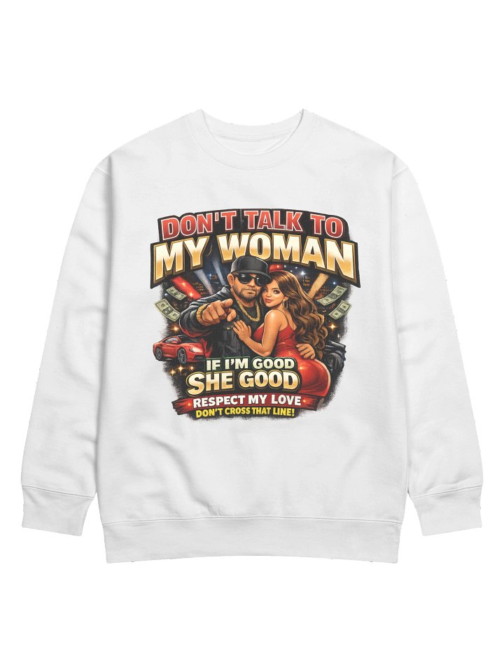 Don't Talk To My Woman Respect My Love Sweatshirt product image (99)