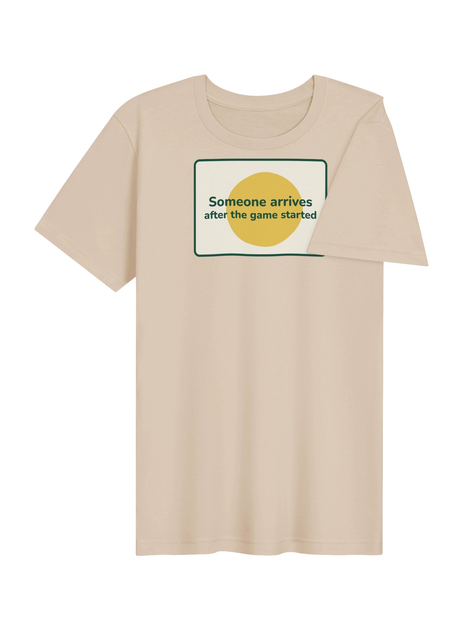 Someone arrives after the game started T-shirt (sand) product image (4)
