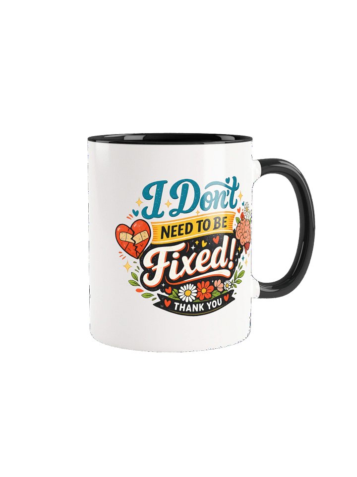 I Don't Need to Be Fixed Mug product image (2)