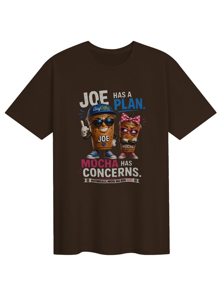 ☕ Joe Has a Plan. Mocha Has Concerns.™ Historically, Mocha Has Been Right. product image (1)