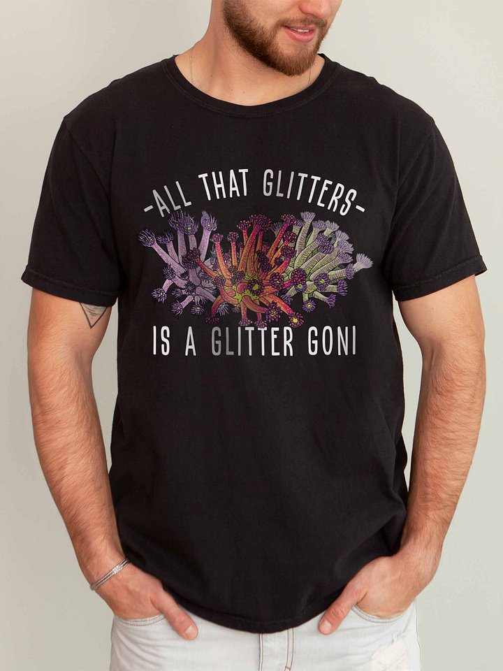 All That Glitters Is a Glitter Goni T-Shirt for Reef Aquarium Lovers product image (2)