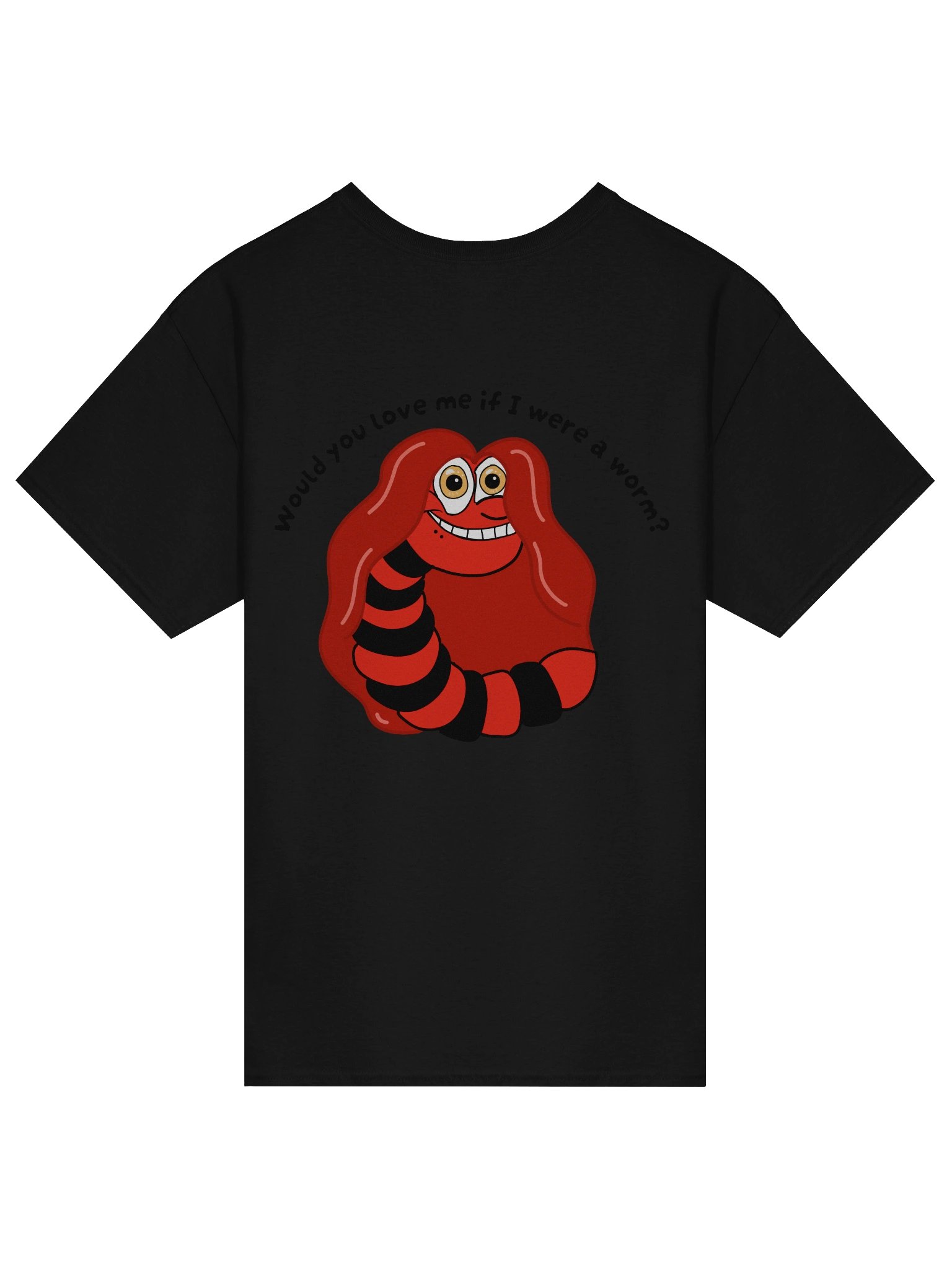 "Would you Love me if I was a Worm?" T-Shirt product image (15)