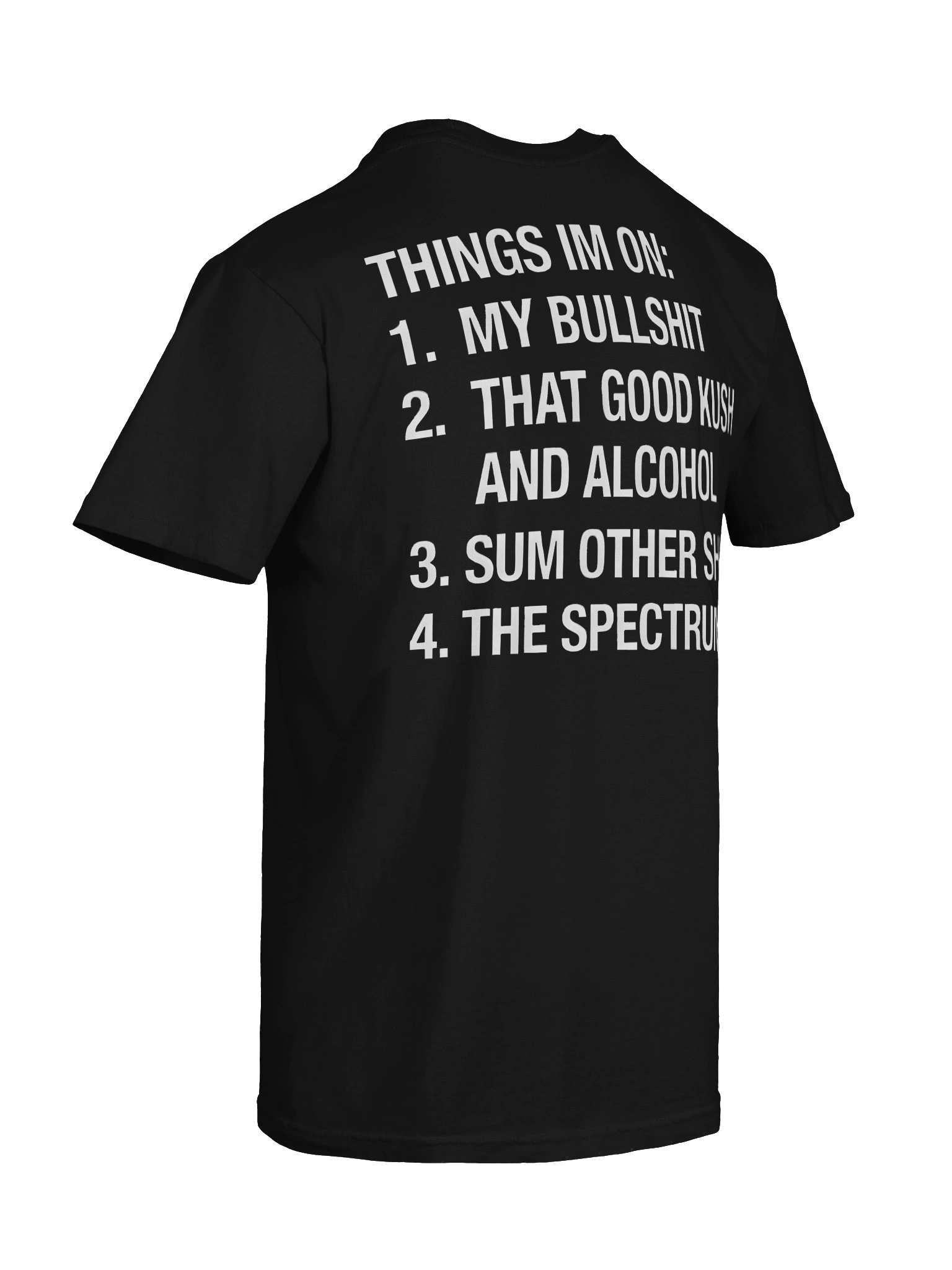 Things I'm On: My Bullshit, That Good Kush And Alcohol, Sum Other Shit And The Spectrum. product image (8)