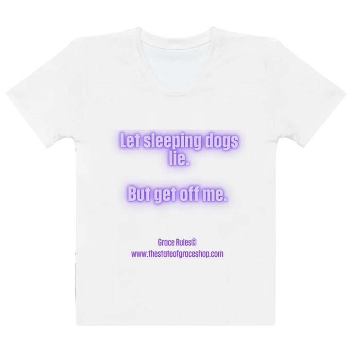 FUNNY TEES 4 U FOR WOMEN - “Let sleeping dogs lie. But get off me.” product image (2)