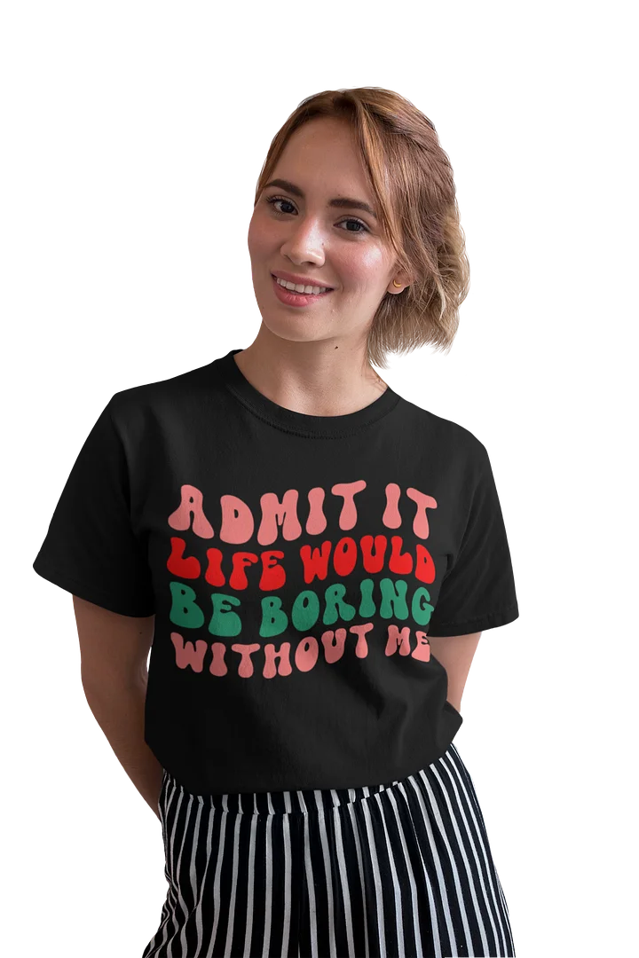Life Would Be Boring Without Me Tee product image (2)