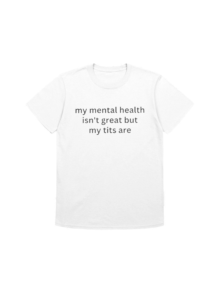 My Mental Health Isn’t Great But My Tits Are Shirt product image (1)