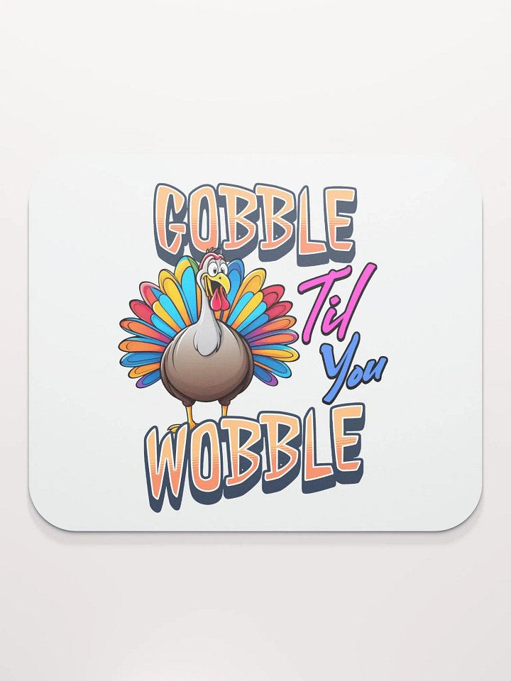 Gobble Til You Wobble Colorful Turkey Mouse Pad product image (1)