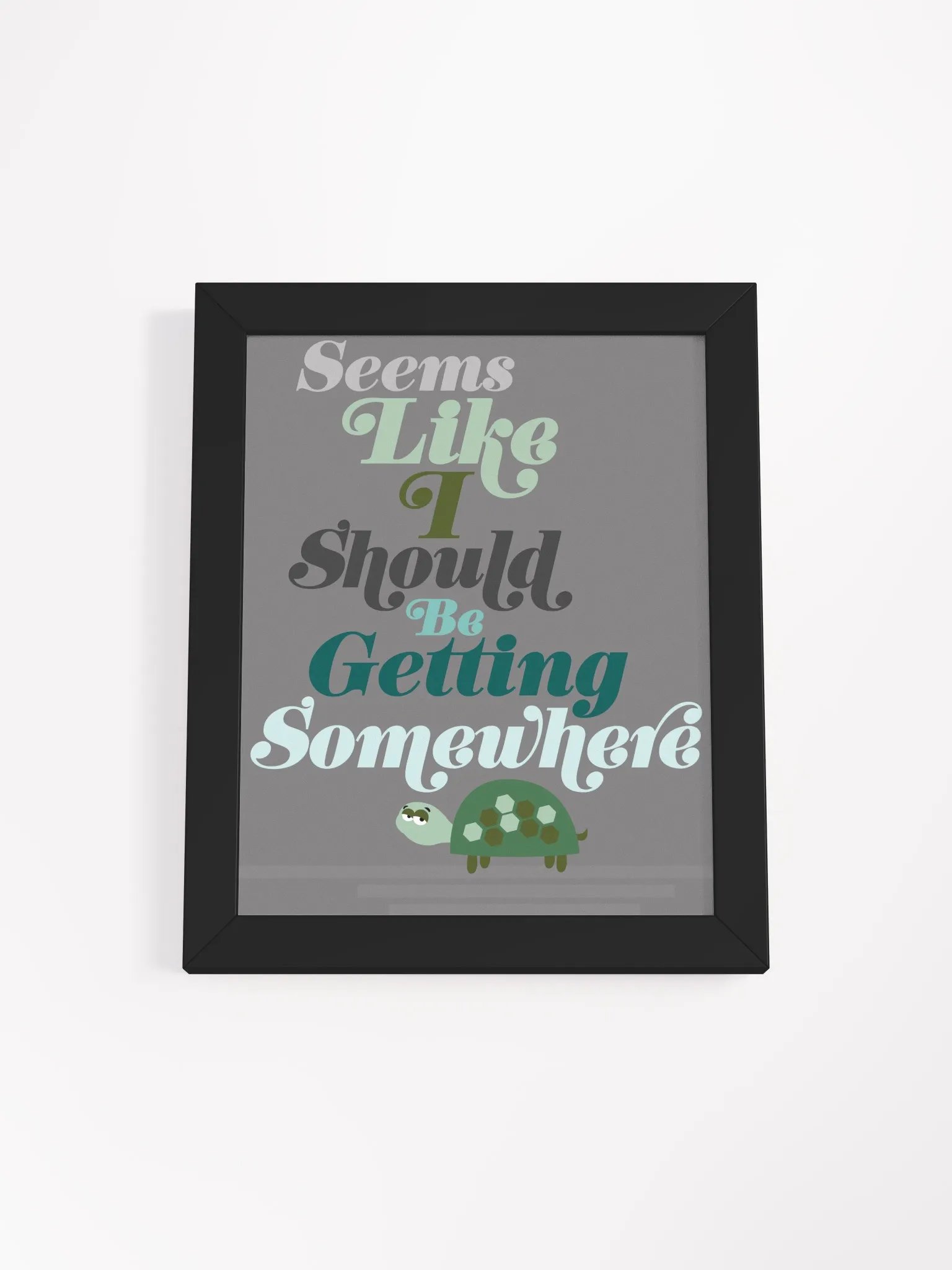 Seems Like I Should Be Getting Somewhere Desk Art product image (1)