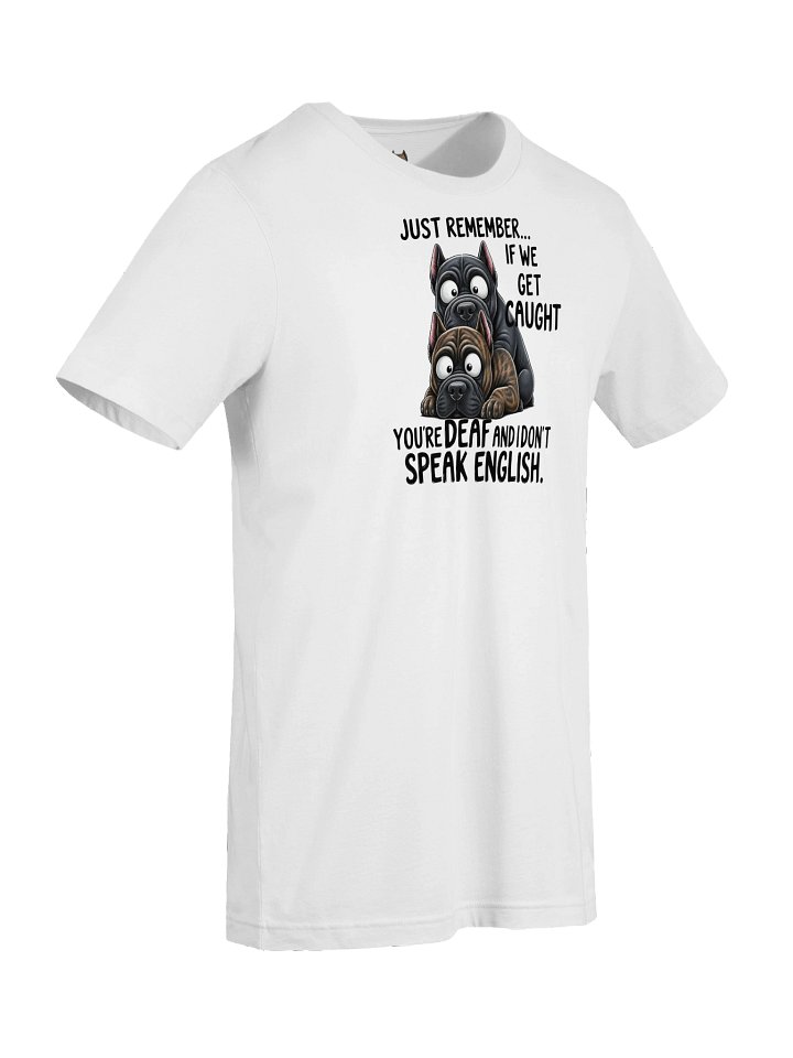 Funny Cane Corso Shirt-If We Get Caught You’re Deaf product image (2)