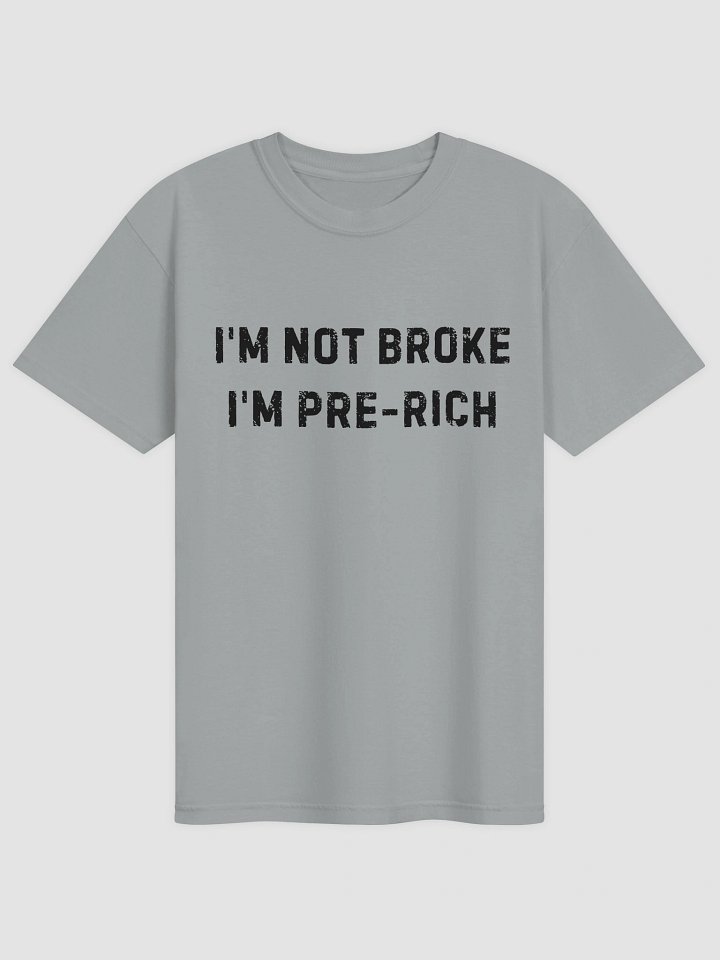 I'm Not Broke I'm Pre-Rich T-shirt product image (2)